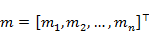 m equals open square bracket m subscript 1 end subscript comma m subscript 2 end subscript comma dot dot dot comma m subscript n end subscript close square bracket to the power of T(transpose) end exponent